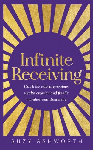 Infinite Receiving: Crack the Code to Conscious Wealth Creation and Finally Manifest Your Dream Life book cover by Suzy Ashworth