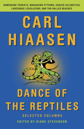 Dance of the Reptiles: Rampaging Tourists, Marauding Pythons, Larcenous Legislators, Crazed Celebrities, and Tar-Balled Beaches: Selected Columns book cover by Carl Hiaasen