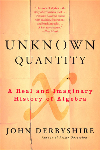 Unknown Quantity: A Real and Imaginary History of Algebra book cover by John Derbyshire