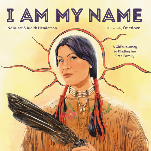 I Am My Name: A Girl's Journey to Finding Her Cree Family book cover by Na'kuset, Judith Henderson