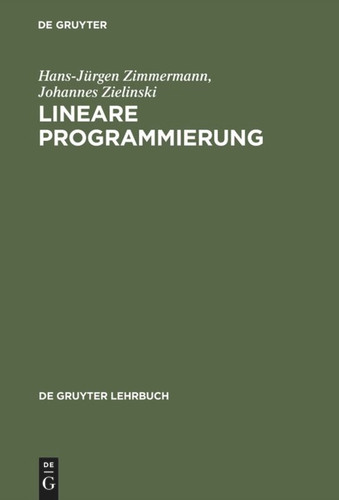 Lineare Programmierung: Ein programmiertes Lehrbuch für Studierende des Faches Operations Research (De Gruyter Lehrbuch) book cover by Hans-Jürgen Zimmermann, Johannes Zielinski