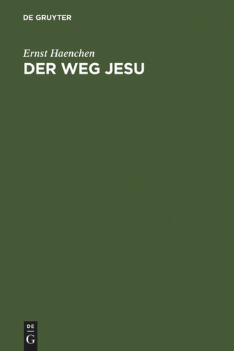 Der Weg Jesu: Eine Erklärung des Markus-Evangeliums und der kanonischen Parallelen (De Gruyter Lehrbuch) book cover by Ernst Haenchen