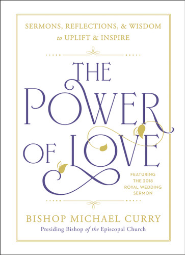 The Power of Love: Sermons, reflections, and wisdom to uplift and inspire book cover by Bishop Michael Curry