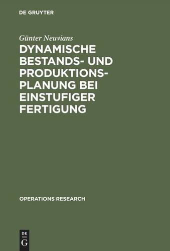 Dynamische Bestands- und Produktionsplanung bei einstufiger Fertigung (Operations Research) book cover by Günter Neuvians