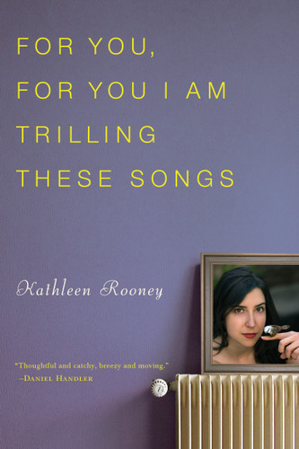 For You, For You I Am Trilling These Songs book cover by Kathleen Rooney