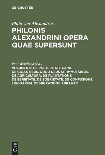 De posteritate Caini. De gigantibus. Quod deus sit immutabilis. De agricultura. De plantatione. De ebrietate. De sobrietate. De confusione linguarum. De migratione Abrahami book cover by 