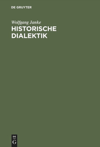 Historische Dialektik: Destruktion dialektischer Grundformen von Kant bis Marx book cover by Wolfgang Janke