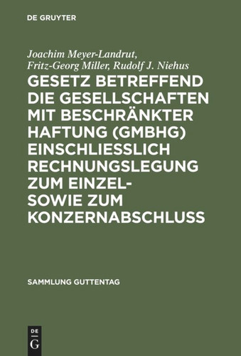 Gesetz betreffend die Gesellschaften mit beschränkter Haftung (GmbHG) einschließlich Rechnungslegung zum Einzel- sowie zum Konzernabschluss: Kommentar (Sammlung Guttentag) book cover by Joachim Meyer-Landrut, Fritz-Georg Miller, Rudolf J. Niehus