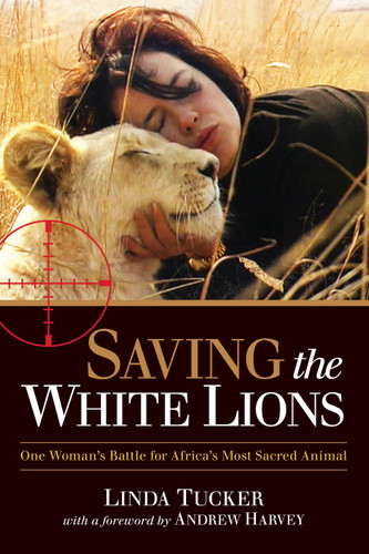 Saving the White Lions: One Woman's Battle for Africa's Most Sacred Animal book cover by Linda Tucker