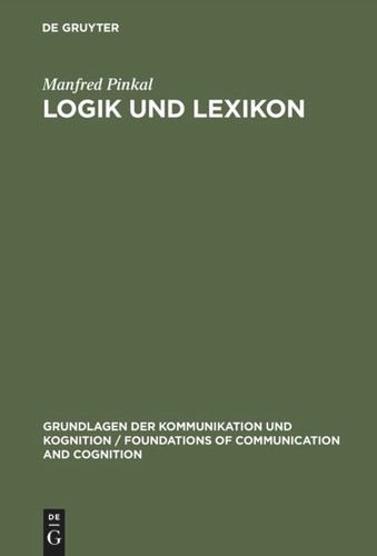 Logik und Lexikon: Die Semantik des Unbestimmten (Grundlagen der Kommunikation und Kognition / Foundations of Communication and Cognition) book cover by Manfred Pinkal