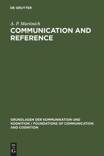 Communication and Reference (Grundlagen der Kommunikation und Kognition / Foundations of Communication and Cognition) book cover by A. P. Martinich