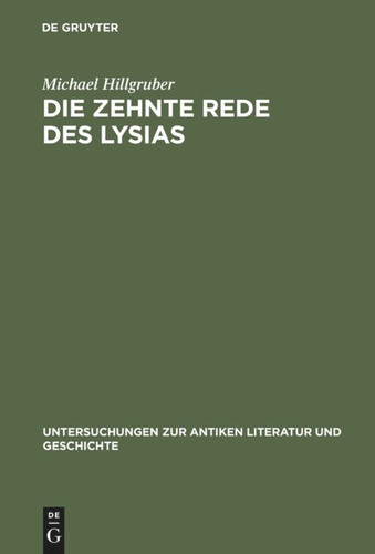 Die zehnte Rede des Lysias: Einleitung, Text und Kommentar mit einem Anhang über die Gesetzesinterpretationen bei den attischen Rednern book cover by Michael Hillgruber