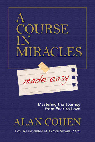 A Course in Miracles Made Easy: Mastering the Journey from Fear to Love book cover by Alan Cohen