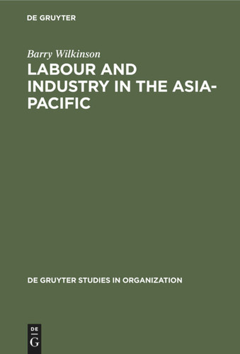 Labour and Industry in the Asia-Pacific: Lessons from the Newly-Industrialized Countries (de Gruyter Studies in Organization #54) book cover by Barry Wilkinson