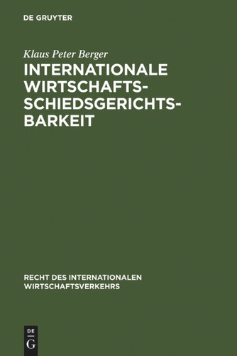 Internationale Wirtschaftsschiedsgerichtsbarkeit: Verfahrens- und materiellrechtliche Grundprobleme im Spiegel moderner Schiedsgesetze und Schiedspraxis (Recht des internationalen Wirtschaftsverkehrs #10) book cover by Klaus Peter Berger