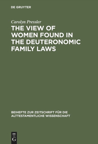 The View of Women Found in the Deuteronomic Family Laws [9783110137439]