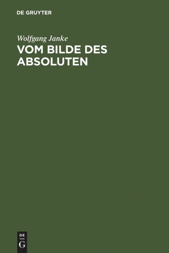 Vom Bilde des Absoluten: Grundzüge der Phänomenologie Fichtes book cover by Wolfgang Janke