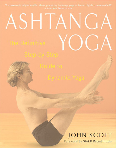 Ashtanga Yoga: The Definitive Step-by-Step Guide to Dynamic Yoga book cover by John C. Scott