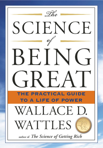 The Science of Being Great: The Practical Guide to a Life of Power book cover by Wallace D. Wattles