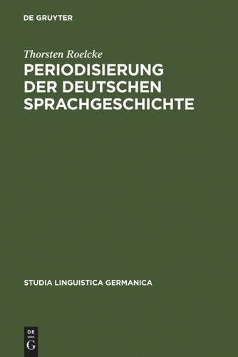 Periodisierung der deutschen Sprachgeschichte: Analysen und Tabellen [9783110150759]