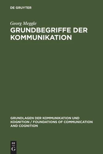 Grundbegriffe der Kommunikation (Grundlagen der Kommunikation und Kognition / Foundations of Communication and Cognition) book cover by Georg Meggle