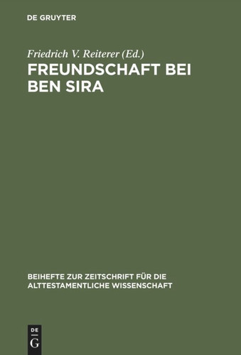 Freundschaft bei Ben Sira: Beiträge des Symposions zu Ben Sira. Salzburg 1995 [9783110152616]