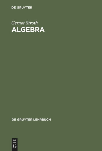Algebra: Einführung in die Galoistheorie (De Gruyter Lehrbuch) book cover by Gernot Stroth