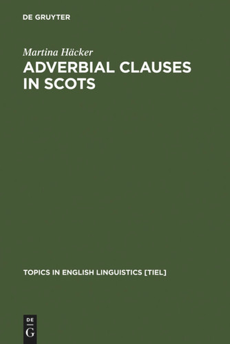 Adverbial Clauses in Scots: A Semantic-Syntactic Study [9783110156430]