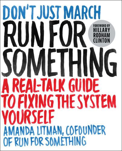 Run for Something: A Real-Talk Guide to Fixing the System Yourself book cover by Amanda Litman