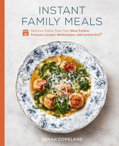 Instant Family Meals: Delicious Dishes from Your Slow Cooker, Pressure Cooker, Multicooker, and Instant Pot®: A Cookbook book cover by Sarah Copeland