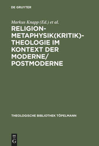 Religion-Metaphysik(kritik)-Theologie im Kontext der Moderne/Postmoderne [9783110168068]