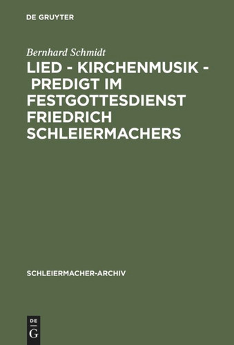 Lied - Kirchenmusik - Predigt im Festgottesdienst Friedrich Schleiermachers: Zur Rekonstruktion seiner liturgischen Praxis book cover by Bernhard Schmidt