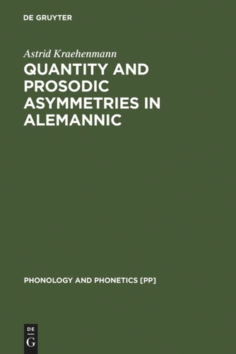 Quantity and Prosodic Asymmetries in Alemannic: Synchronic and Diachronic Perspectives [9783110176803]