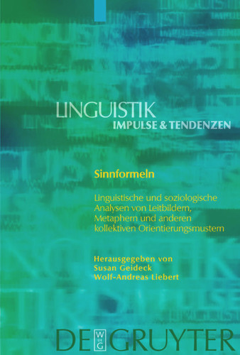 Sinnformeln: Linguistische und soziologische Analysen von Leitbildern, Metaphern und anderen kollektiven Orientierungsmustern [9783110178838]