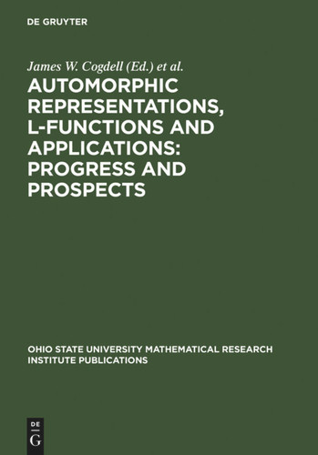 Automorphic Representations, L-Functions and Applications: Progress and Prospects: Proceedings of a conference honoring Steve Rallis on the occasion of his 60th birthday, The Ohio State University, March 27-30, 2003 [9783110179392]