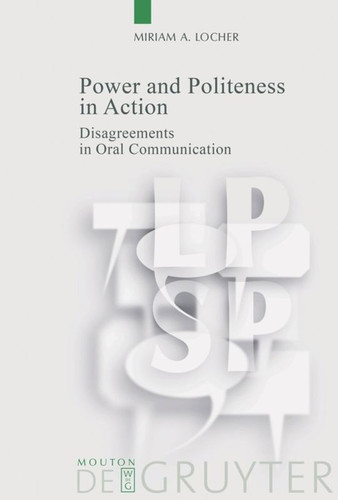 Power and Politeness in Action: Disagreements in Oral Communication book cover by Miriam A. Locher