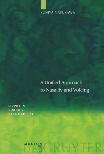 A Unified Approach to Nasality and Voicing [9783110184815]
