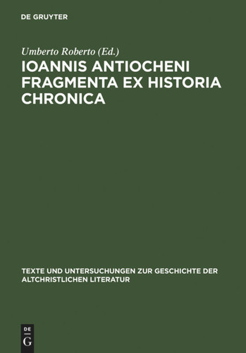 Ioannis Antiocheni Fragmenta ex Historia chronica: Introduzione, edizione critica e traduzione a cura di Umberto Roberto book cover by 