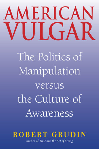 American Vulgar: The Politics of Manipulation Versus the Culture of Awareness book cover by Robert Grudin