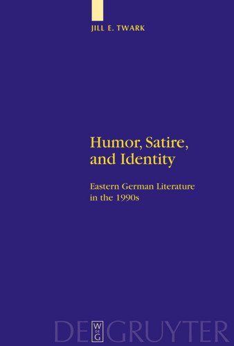 Humor, Satire, and Identity: Eastern German Literature in the 1990s [9783110195996]