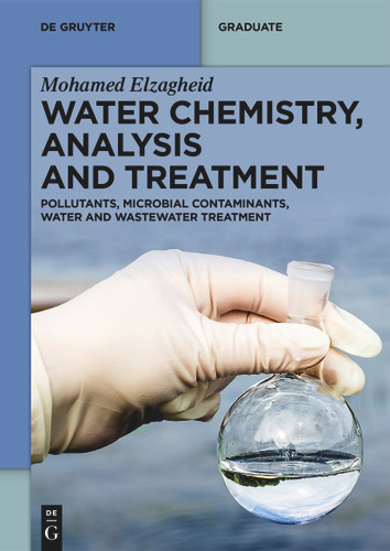 Water Chemistry, Analysis and Treatment: Pollutants, Microbial Contaminants, Water and Wastewater Treatment (De Gruyter Textbook) book cover by Mohamed Elzagheid