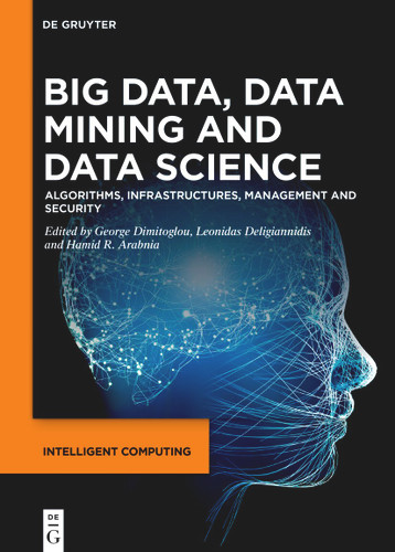 Big Data, Data Mining and Data Science: Algorithms, Infrastructures, Management and Security [9783111344072]