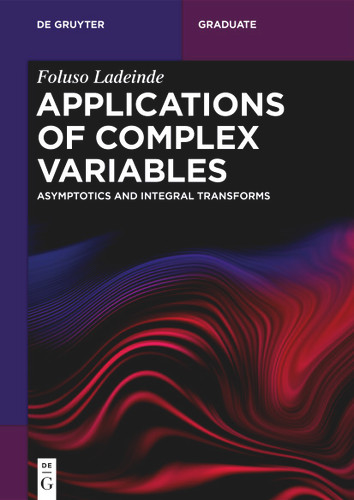 Applications of Complex Variables: Asymptotics and Integral Transforms (De Gruyter Textbook) [9783111350905]