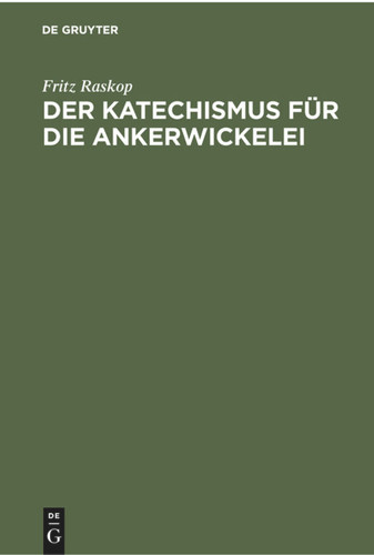 Der Katechismus für die Ankerwickelei: Leitfaden für die Herstellung der Wicklungen an elektrischen Maschinen, Transformatoren und Starkstromapparaten book cover by Fritz Raskop