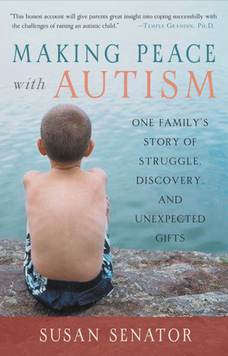 Making Peace with Autism: One Family's Story of Struggle, Discovery, and Unexpected Gifts book cover by Susan Senator