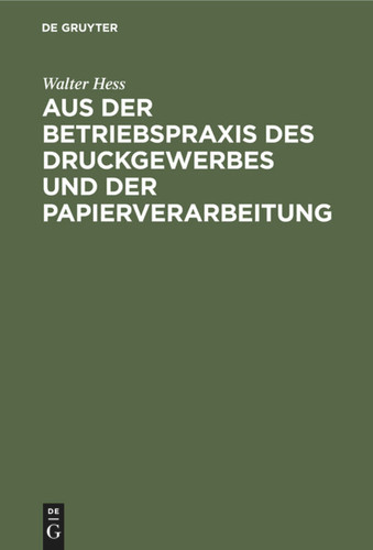 Aus der Betriebspraxis des Druckgewerbes und der Papierverarbeitung book cover by Walter Hess