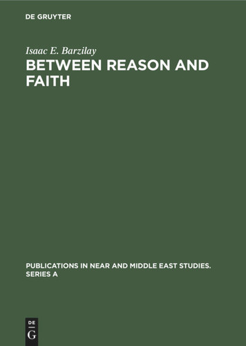 Between Reason and Faith: Anti-Rationalism in Italian Jewish Thought 1250–1650 (Publications in Near and Middle East Studies. Series A #10) book cover by Isaac E. Barzilay