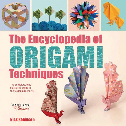 The Encyclopedia of Origami Techniques: The complete, fully illustrated guide to the folded paper arts (Encyclopedia of) book cover by Nick Robinson