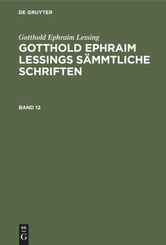 Gotthold Ephraim Lessing: Gotthold Ephraim Lessings Sämmtliche Schriften. Band 12 book cover by Gotthold Ephraim Lessing