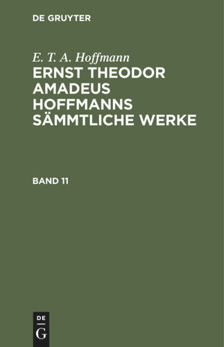 E. T. A. Hoffmann: Ernst Theodor Amadeus Hoffmanns sämmtliche Werke. Band 11 [9783112330593]